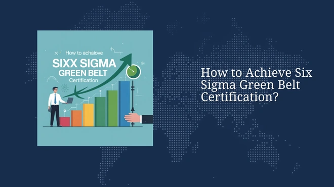 How to Achieve Six Sigma Green Belt Certification?